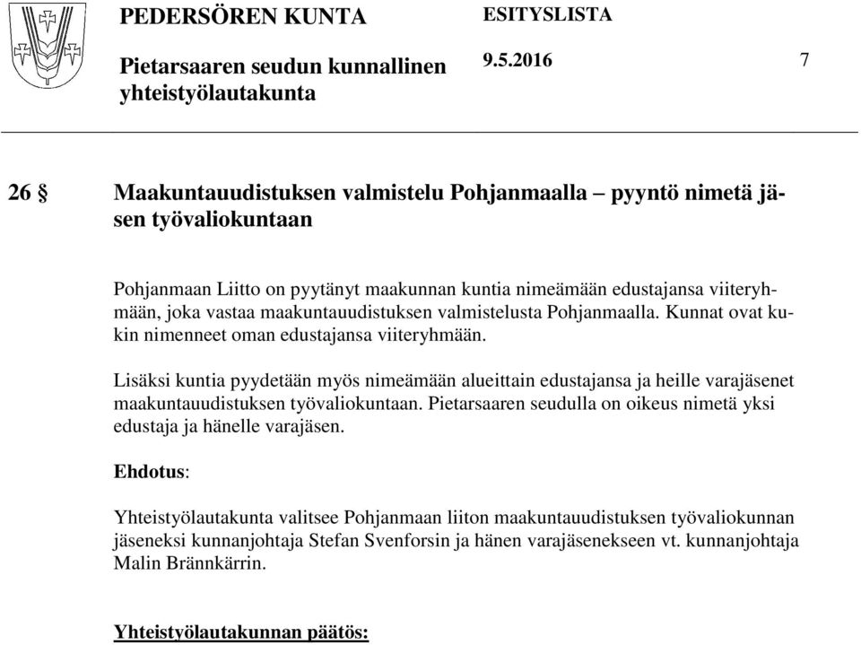 Lisäksi kuntia pyydetään myös nimeämään alueittain edustajansa ja heille varajäsenet maakuntauudistuksen työvaliokuntaan.