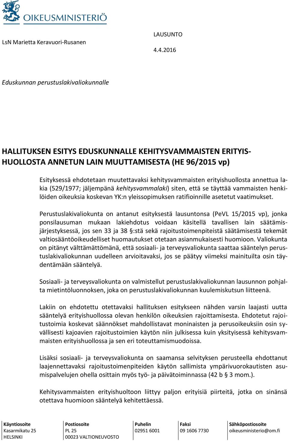 kehitysvammaisten erityishuollosta annettua lakia (529/1977; jäljempänä kehitysvammalaki) siten, että se täyttää vammaisten henkilöiden oikeuksia koskevan YK:n yleissopimuksen ratifioinnille asetetut