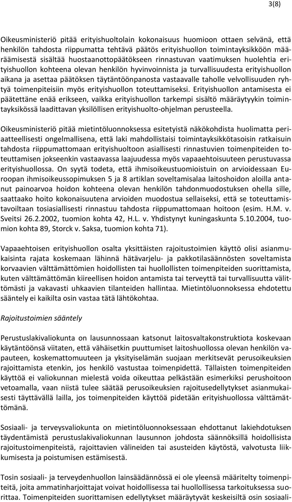 vastaavalle taholle velvollisuuden ryhtyä toimenpiteisiin myös erityishuollon toteuttamiseksi.