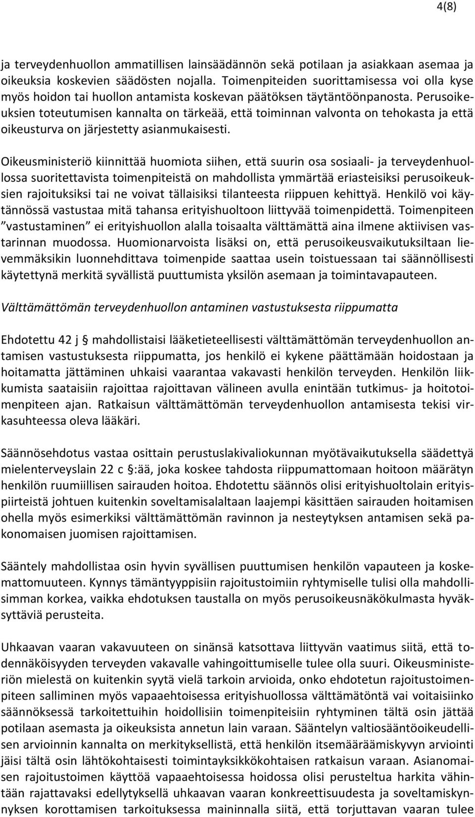 Perusoikeuksien toteutumisen kannalta on tärkeää, että toiminnan valvonta on tehokasta ja että oikeusturva on järjestetty asianmukaisesti.