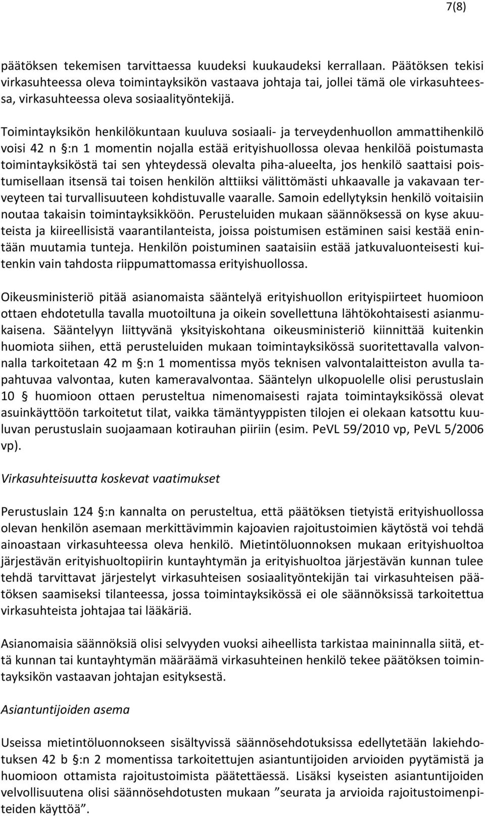Toimintayksikön henkilökuntaan kuuluva sosiaali- ja terveydenhuollon ammattihenkilö voisi 42 n :n 1 momentin nojalla estää erityishuollossa olevaa henkilöä poistumasta toimintayksiköstä tai sen