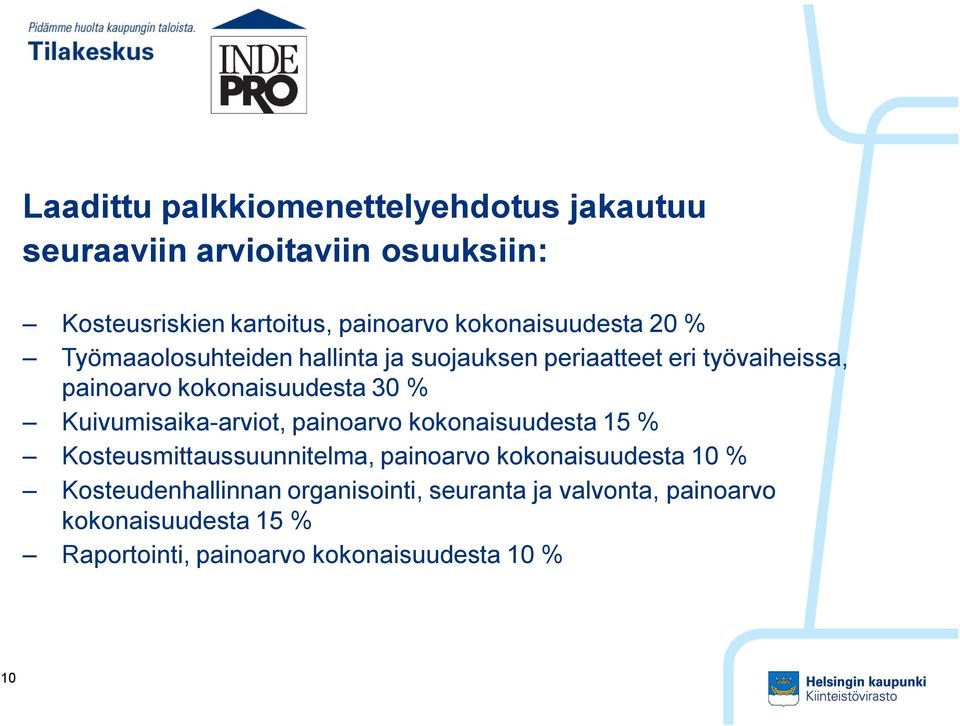 30 % Kuivumisaika-arviot, painoarvo kokonaisuudesta 15 % Kosteusmittaussuunnitelma, painoarvo kokonaisuudesta 10 %