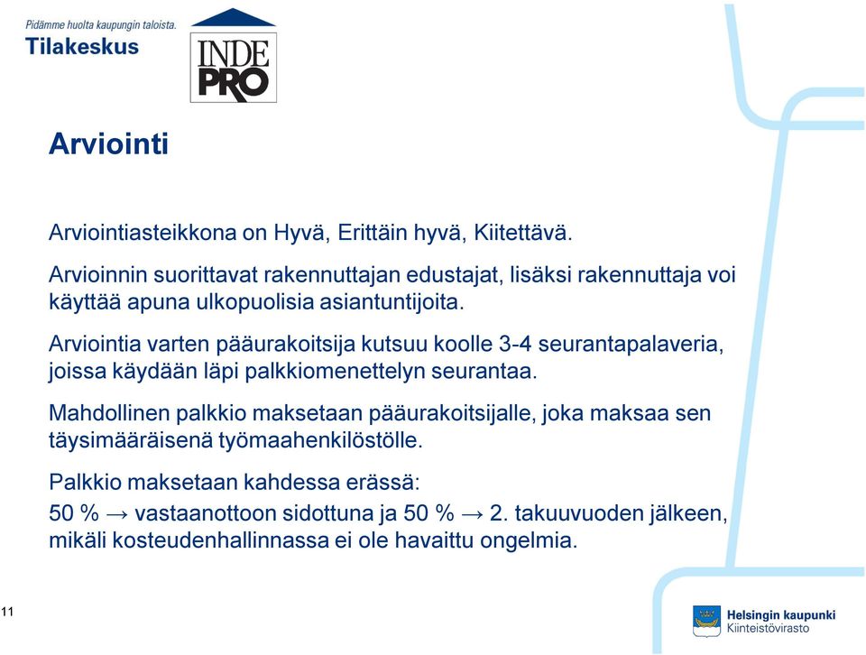 Arviointia varten pääurakoitsija kutsuu koolle 3-4 seurantapalaveria, joissa käydään läpi palkkiomenettelyn seurantaa.