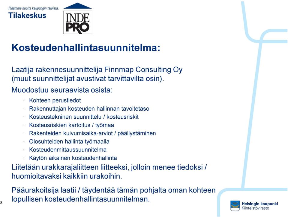 kartoitus / työmaa Rakenteiden kuivumisaika-arviot / päällystäminen Olosuhteiden hallinta työmaalla Kosteudenmittaussuunnitelma Käytön aikainen kosteudenhallinta