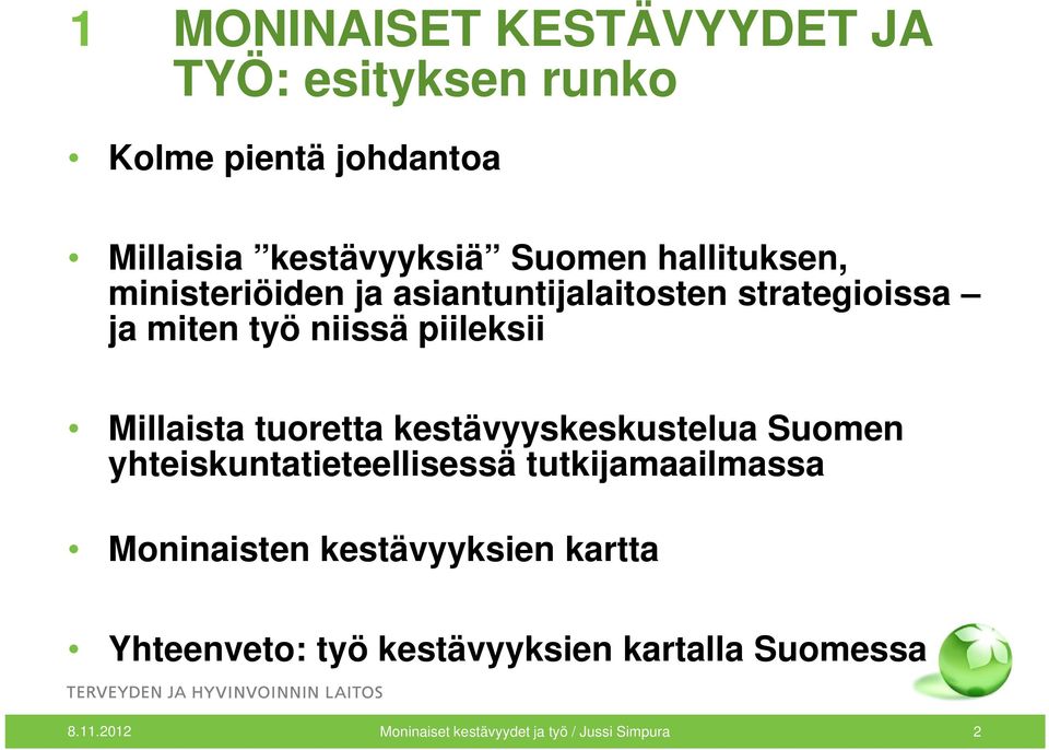 tuoretta kestävyyskeskustelua Suomen yhteiskuntatieteellisessä tutkijamaailmassa Moninaisten kestävyyksien