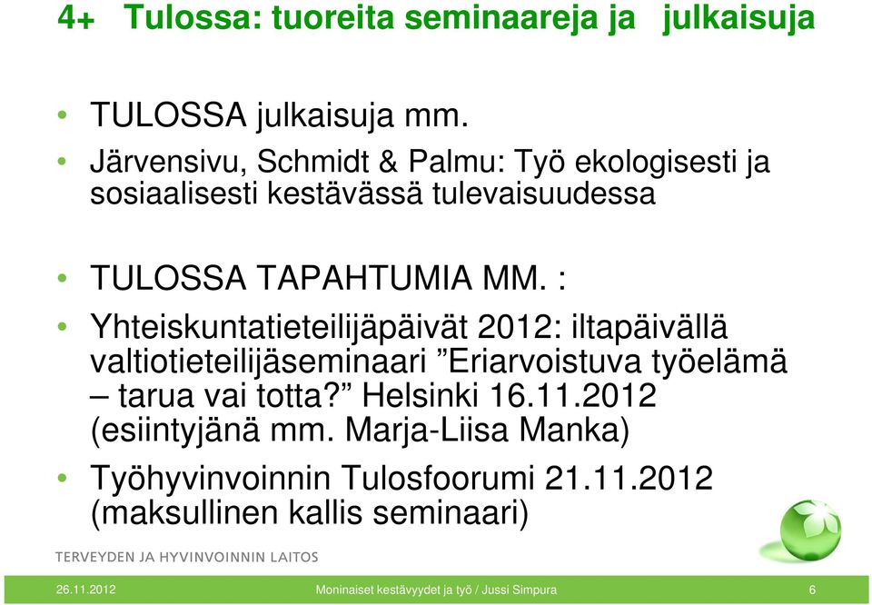 : Yhteiskuntatieteilijäpäivät 2012: iltapäivällä valtiotieteilijäseminaari Eriarvoistuva työelämä tarua vai totta?