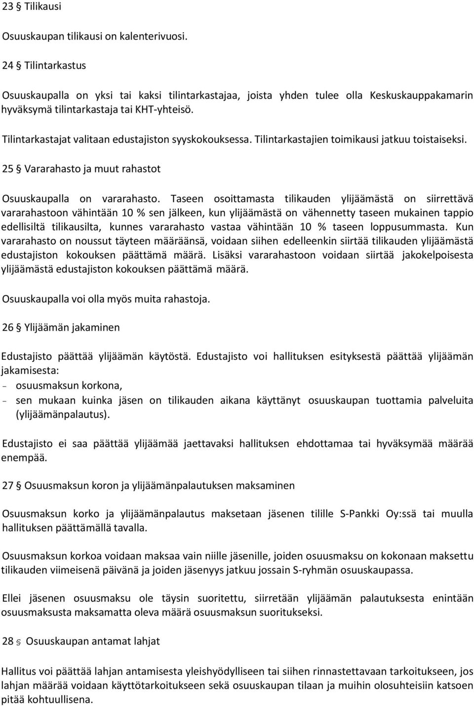 Tilintarkastajat valitaan edustajiston syyskokouksessa. Tilintarkastajien toimikausi jatkuu toistaiseksi. 25 Vararahasto ja muut rahastot Osuuskaupalla on vararahasto.