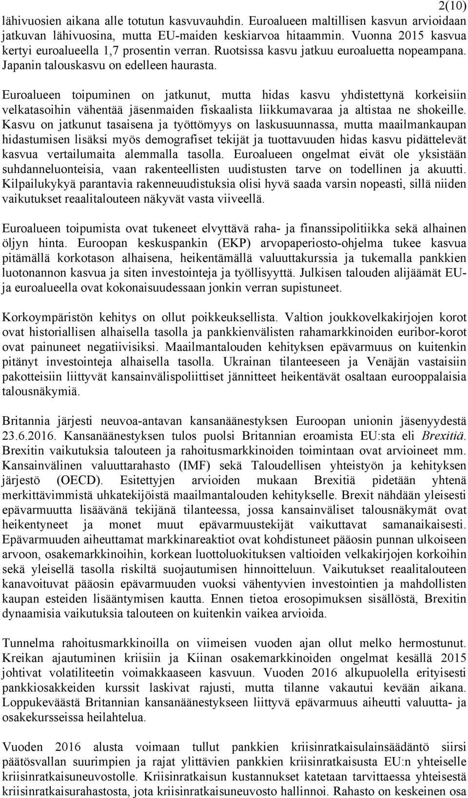 Euroalueen toipuminen on jatkunut, mutta hidas kasvu yhdistettynä korkeisiin velkatasoihin vähentää jäsenmaiden fiskaalista liikkumavaraa ja altistaa ne shokeille.