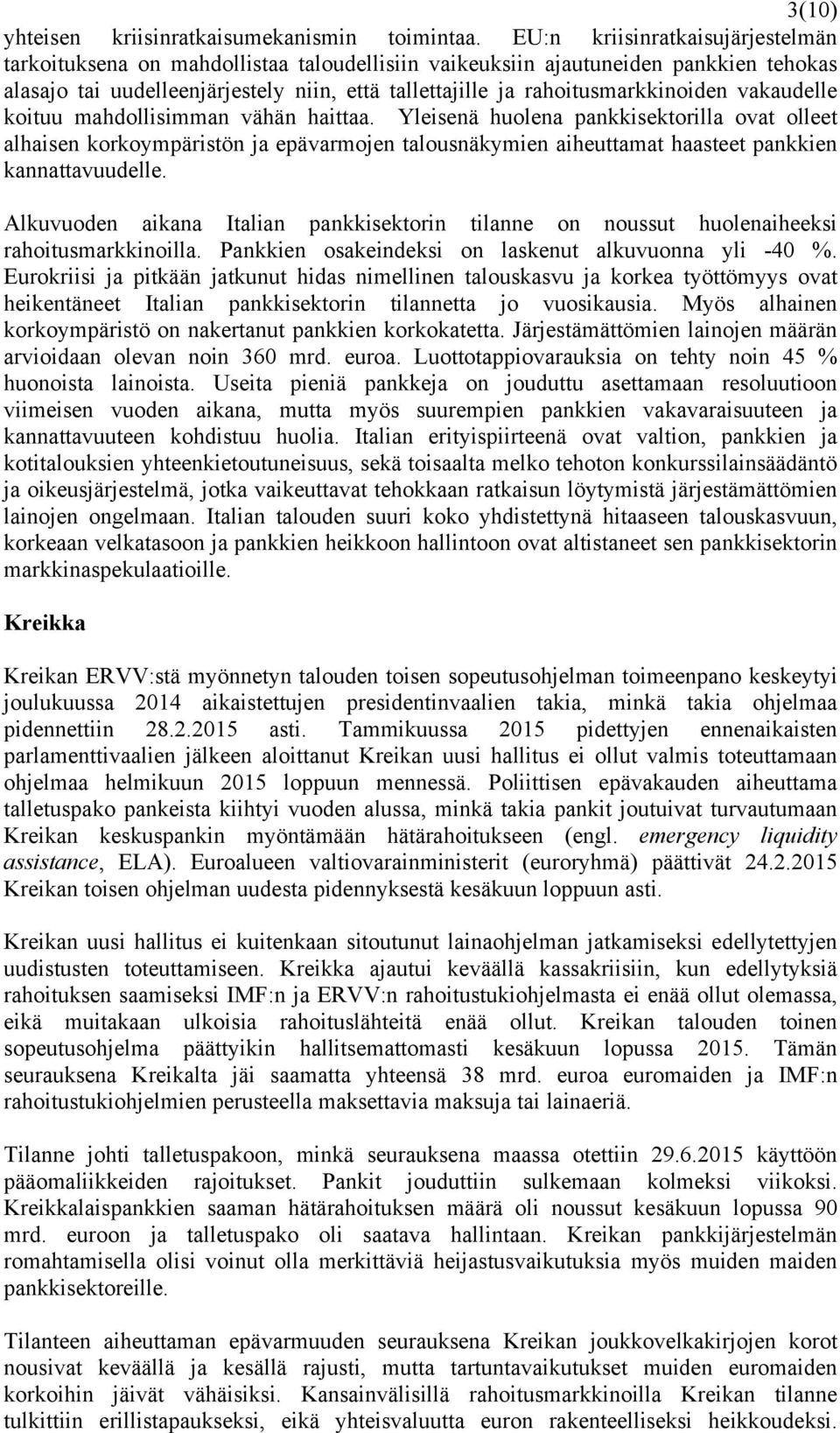rahoitusmarkkinoiden vakaudelle koituu mahdollisimman vähän haittaa.