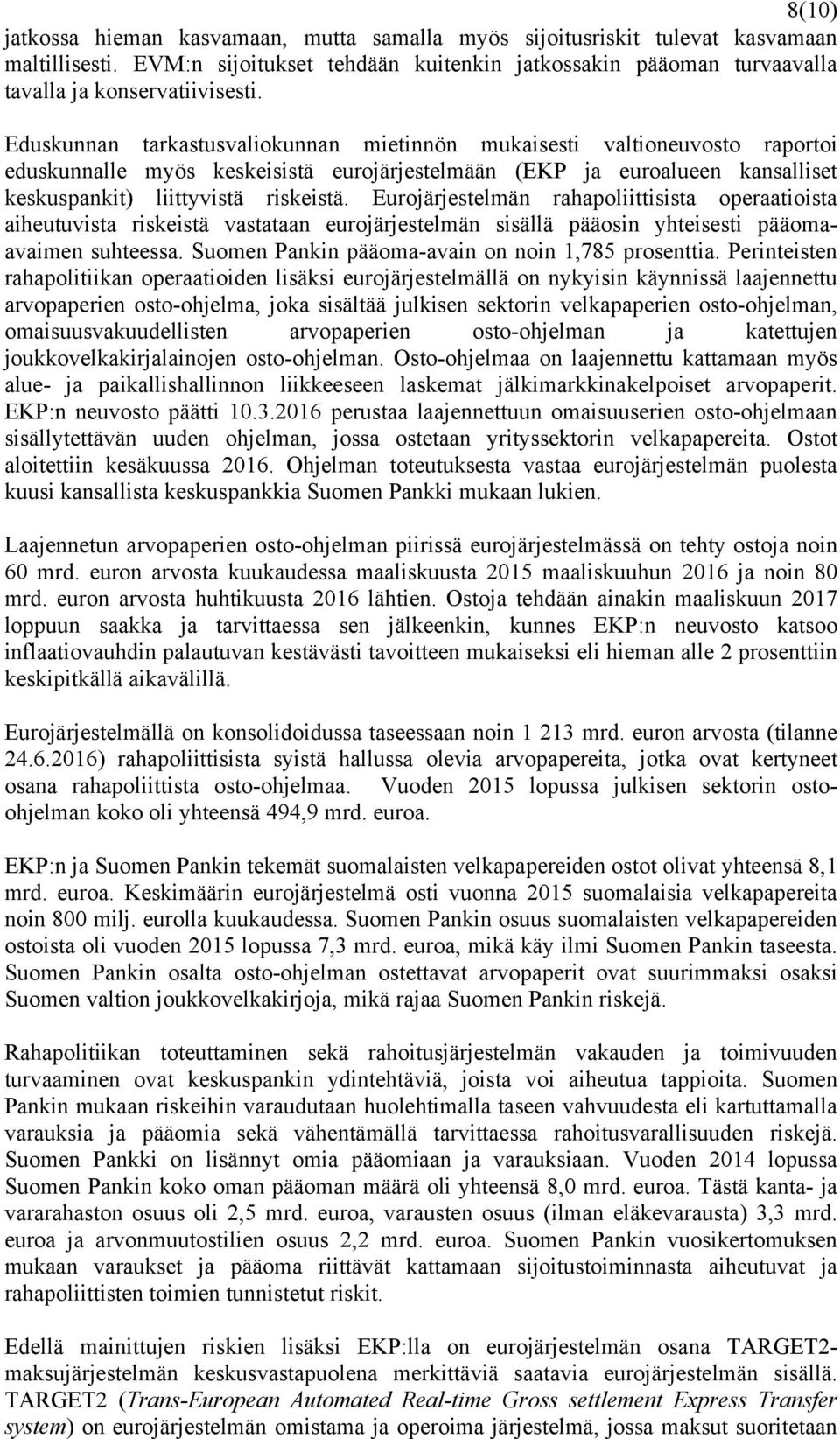 Eurojärjestelmän rahapoliittisista operaatioista aiheutuvista riskeistä vastataan eurojärjestelmän sisällä pääosin yhteisesti pääomaavaimen suhteessa.