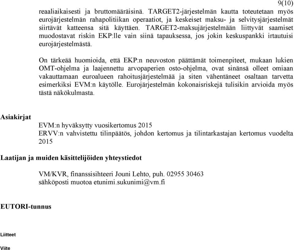 TARGET2-maksujärjestelmään liittyvät saamiset muodostavat riskin EKP:lle vain siinä tapauksessa, jos jokin keskuspankki irtautuisi eurojärjestelmästä.