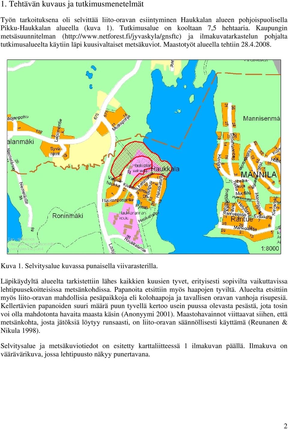 Maastotyöt alueella tehtiin 28.4.2008. Kuva 1. Selvitysalue kuvassa punaisella viivarasterilla.