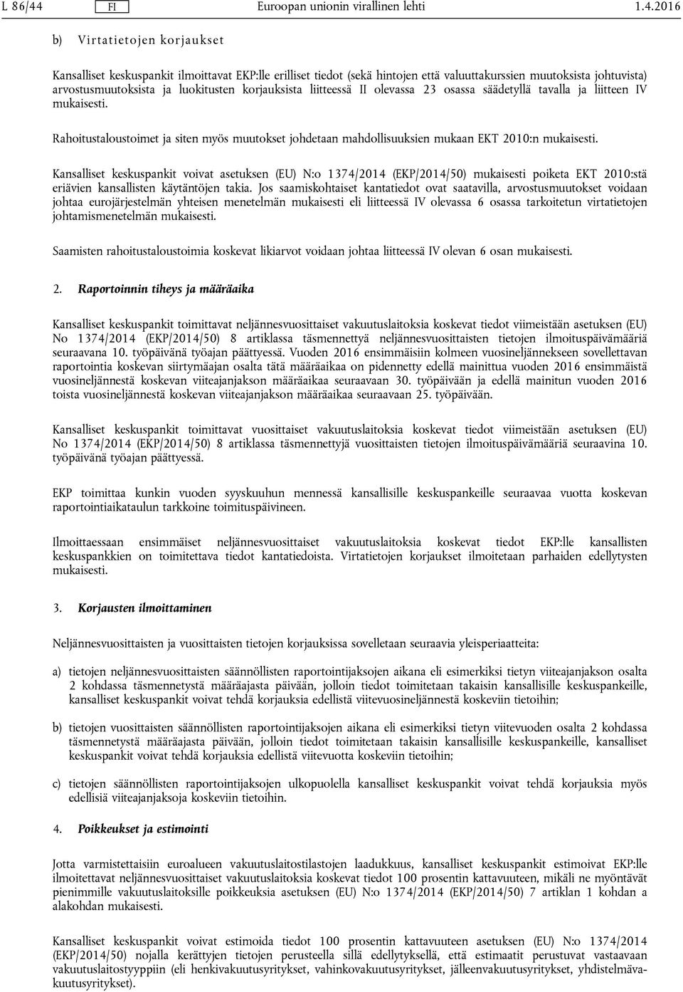 Kansalliset keskuspankit voivat asetuksen (EU) N:o 1374/2014 (EKP/2014/50) mukaisesti poiketa EKT 2010:stä eriävien kansallisten käytäntöjen takia.