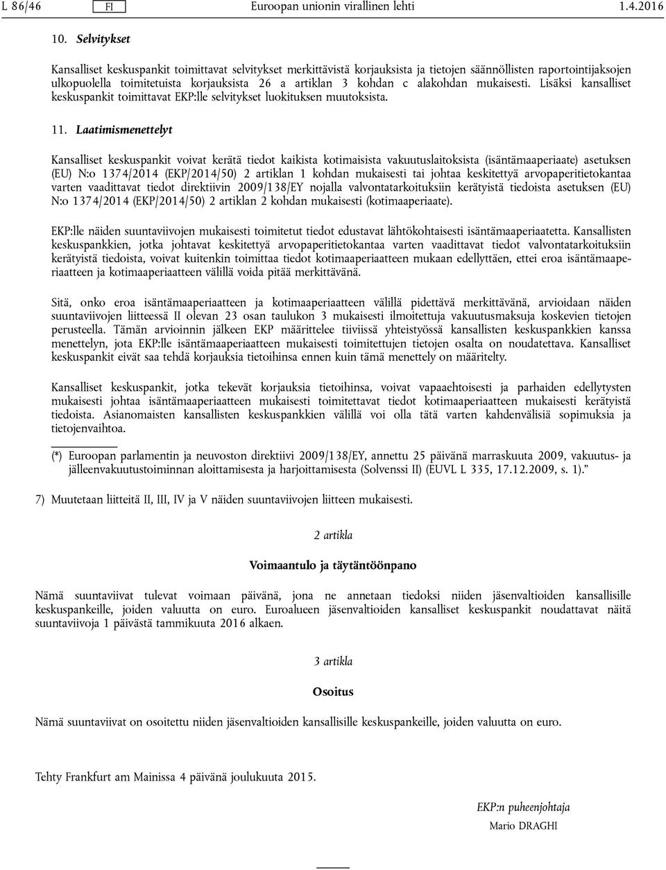 alakohdan mukaisesti. Lisäksi kansalliset keskuspankit toimittavat EKP:lle selvitykset luokituksen muutoksista. 11.