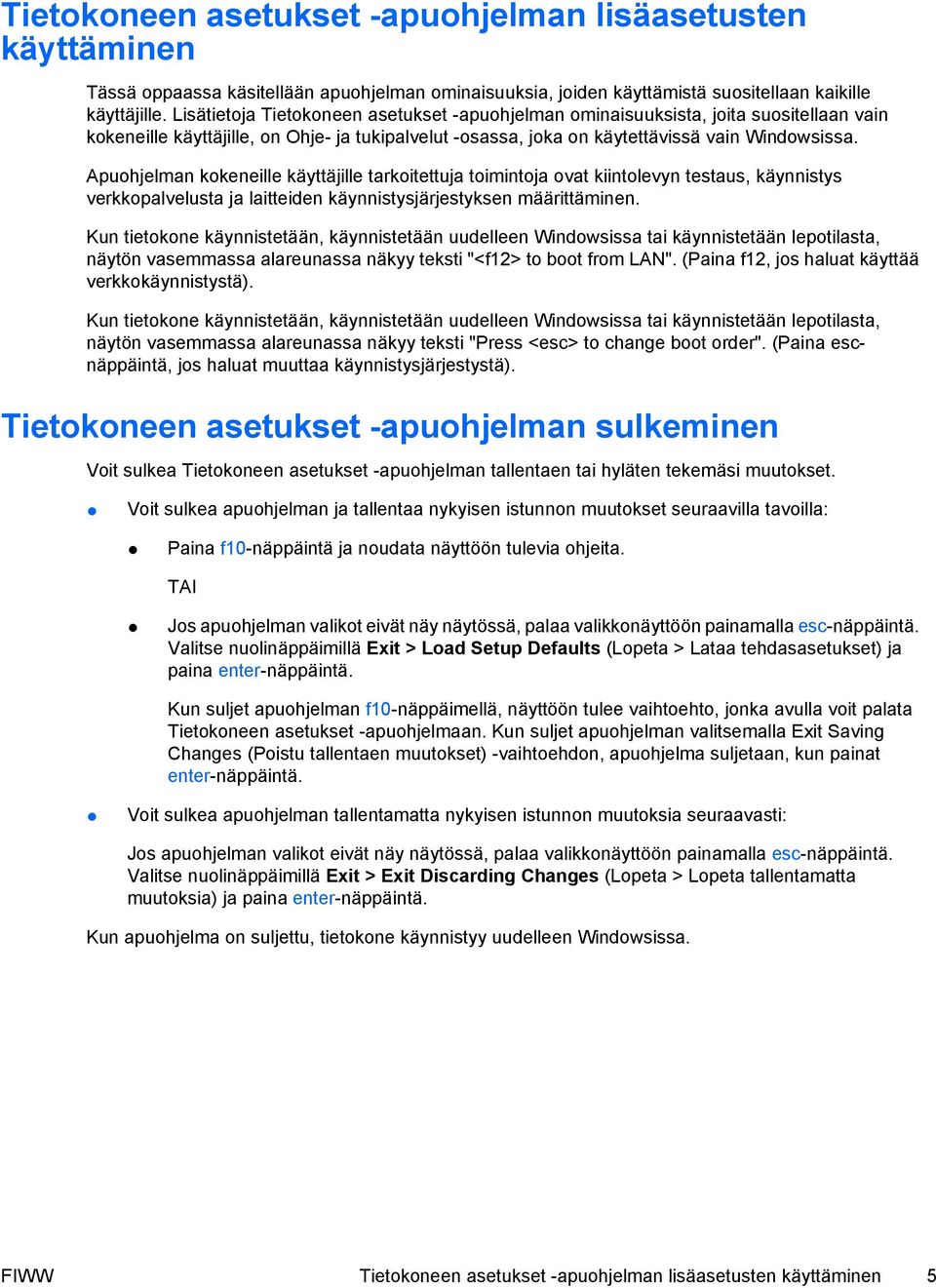 Apuohjelman kokeneille käyttäjille tarkoitettuja toimintoja ovat kiintolevyn testaus, käynnistys verkkopalvelusta ja laitteiden käynnistysjärjestyksen määrittäminen.