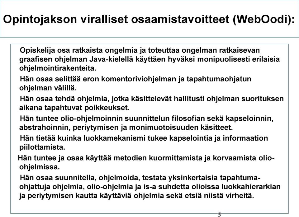 Hän osaa tehdä ohjelmia, jotka käsittelevät hallitusti ohjelman suorituksen aikana tapahtuvat poikkeukset.