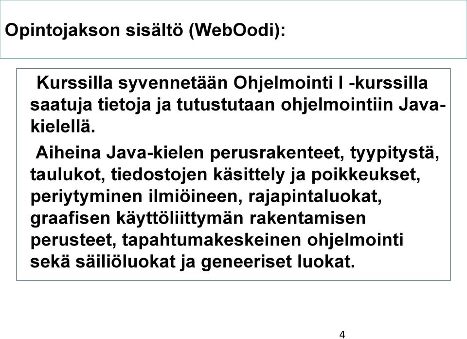 Aiheina Java-kielen perusrakenteet, tyypitystä, taulukot, tiedostojen käsittely ja poikkeukset,