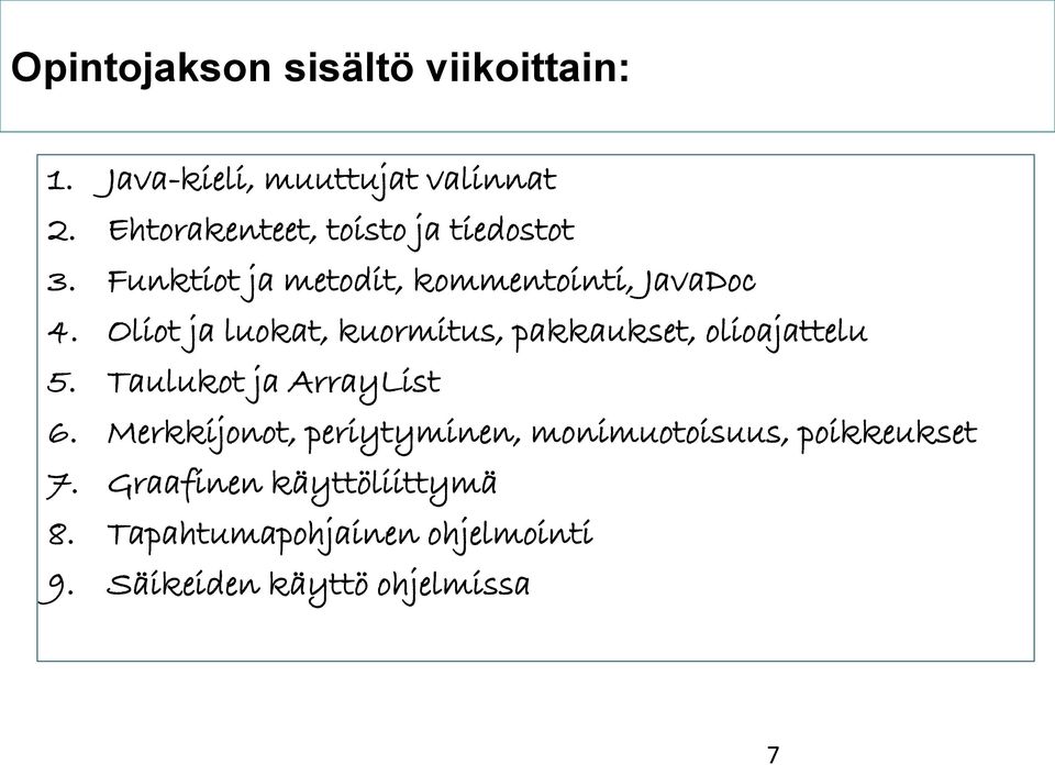 Oliot ja luokat, kuormitus, pakkaukset, olioajattelu 5. Taulukot ja ArrayList 6.