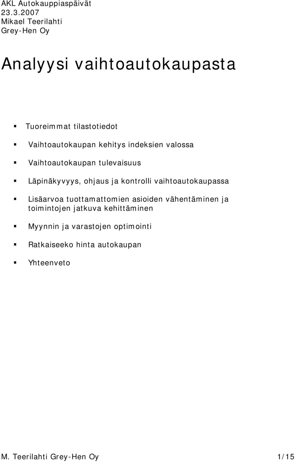 kehitys indeksien valossa Vaihtoautokaupan tulevaisuus Läpinäkyvyys, ohjaus ja kontrolli