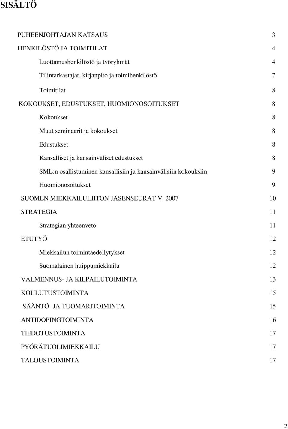 kansainvälisiin kokouksiin 9 Huomionosoitukset 9 SUOMEN MIEKKAILULIITON JÄSENSEURAT V.