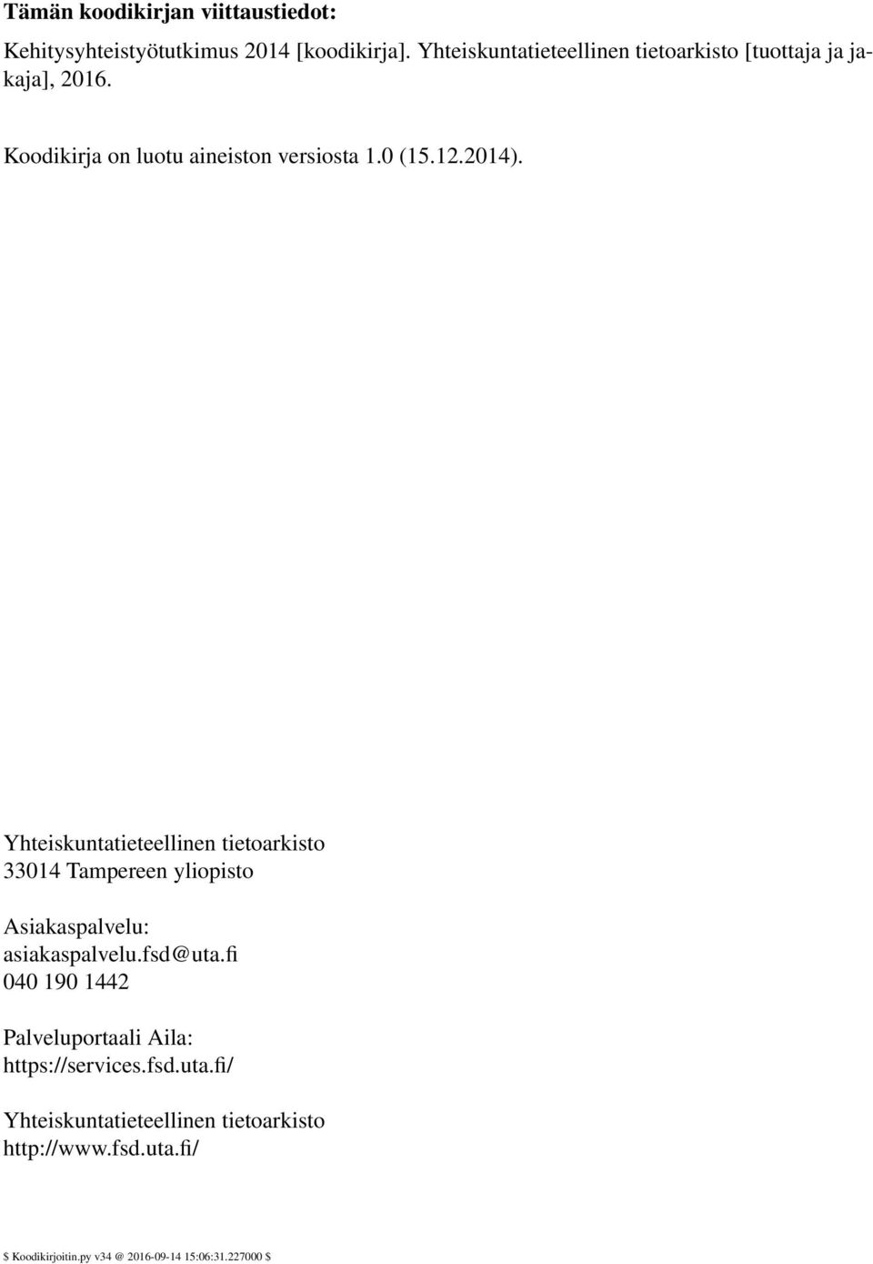 2014). Yhteiskuntatieteellinen tietoarkisto 33014 Tampereen yliopisto Asiakaspalvelu: asiakaspalvelu.fsd@uta.