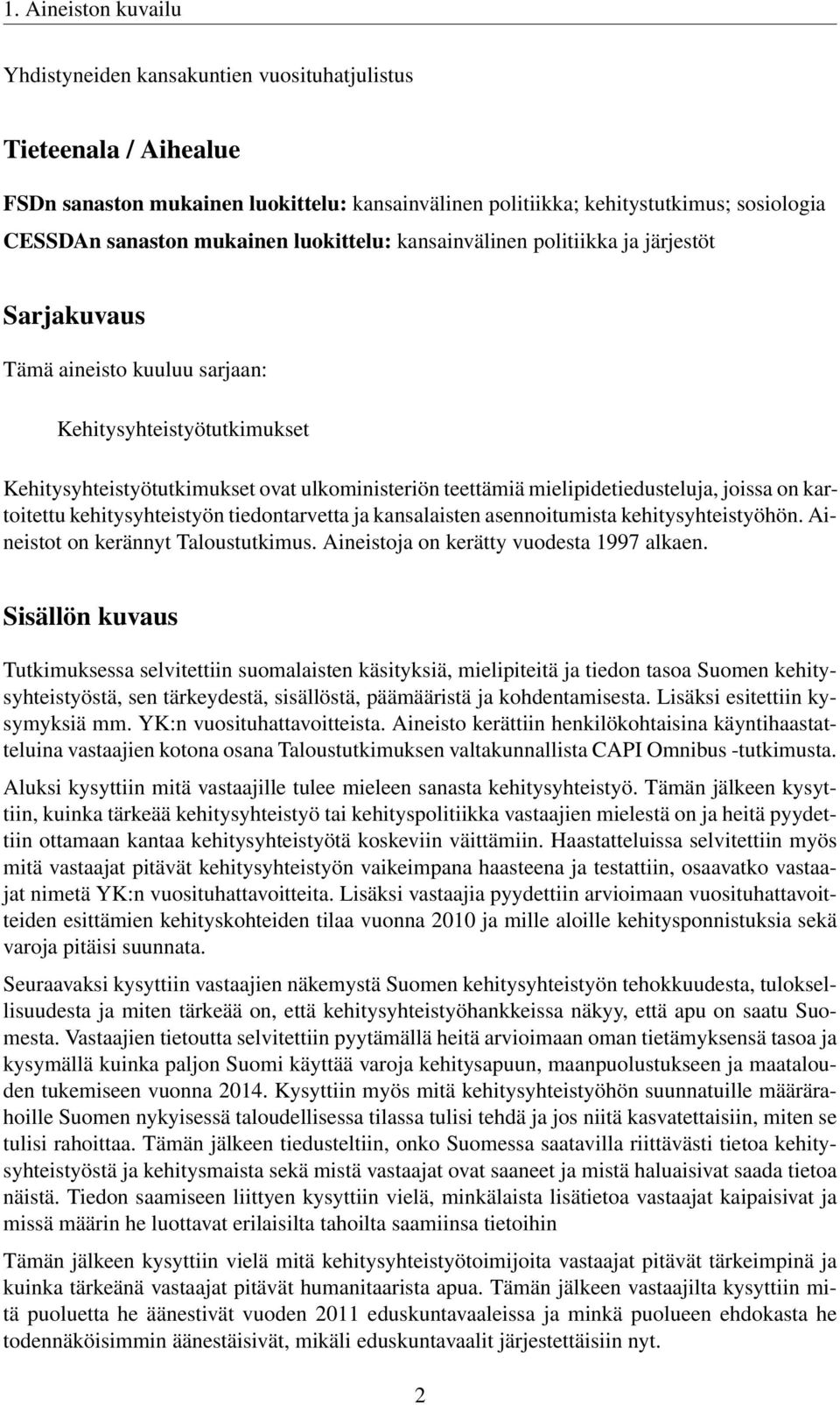 mielipidetiedusteluja, joissa on kartoitettu kehitysyhteistyön tiedontarvetta ja kansalaisten asennoitumista kehitysyhteistyöhön. Aineistot on kerännyt Taloustutkimus.