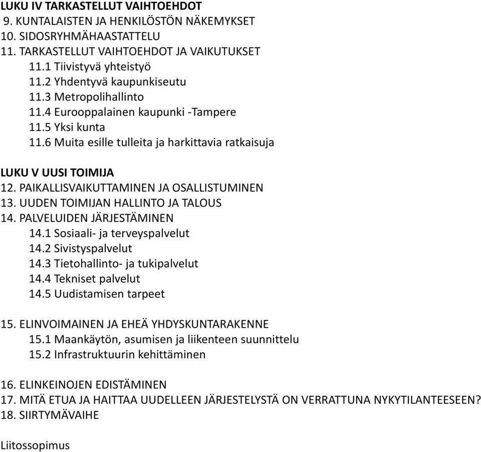 PAIKALLISVAIKUTTAMINEN JA OSALLISTUMINEN 13. UUDEN TOIMIJAN HALLINTO JA TALOUS 14. PALVELUIDEN JÄRJESTÄMINEN 14.1 Sosiaali ja terveyspalvelut 14.2 Sivistyspalvelut 14.