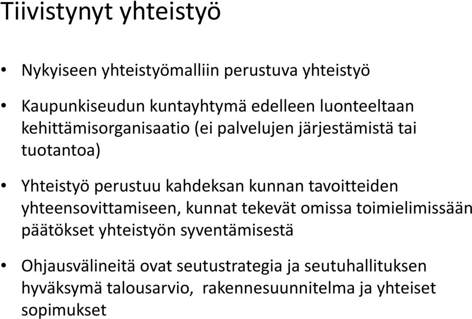 kunnan tavoitteiden yhteensovittamiseen, kunnat tekevät omissa toimielimissään päätökset yhteistyön