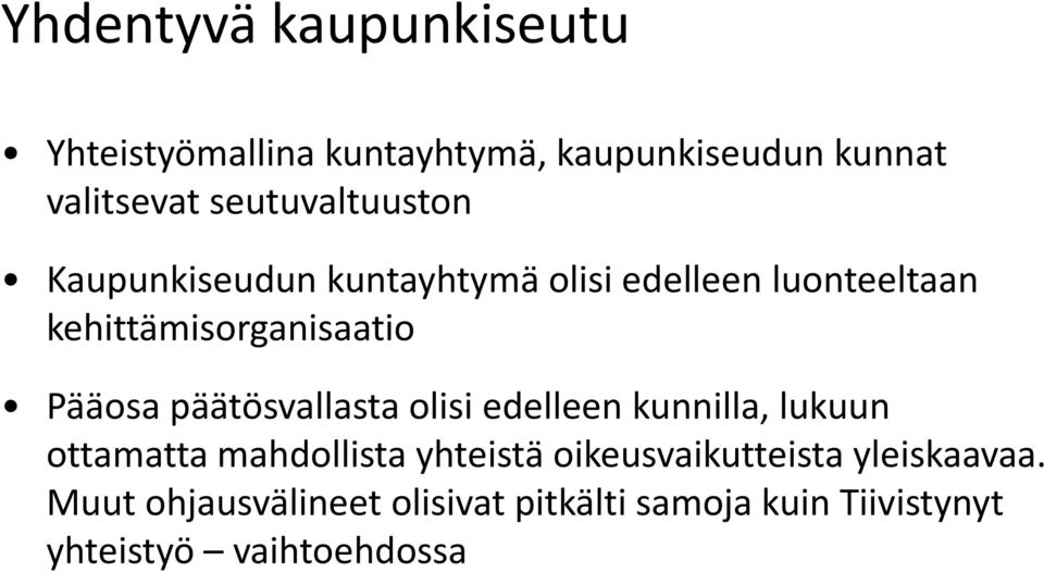 Pääosa päätösvallasta olisi edelleen kunnilla, lukuun ottamatta mahdollista yhteistä