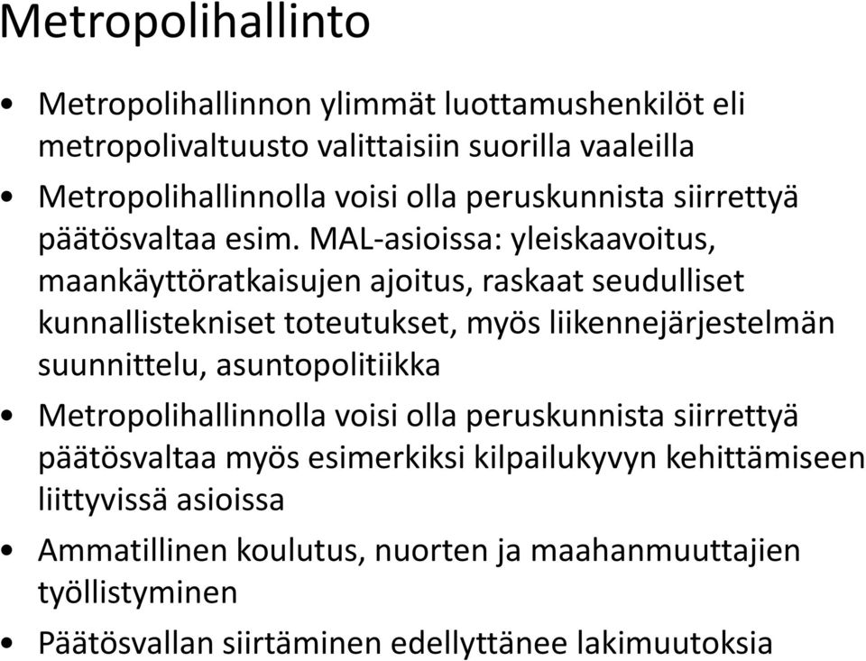 MAL asioissa: yleiskaavoitus, maankäyttöratkaisujen ajoitus, raskaat seudulliset kunnallistekniset toteutukset, myös liikennejärjestelmän suunnittelu,
