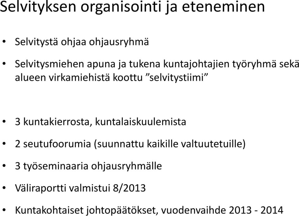 kuntakierrosta, kuntalaiskuulemista 2 seutufoorumia (suunnattu kaikille valtuutetuille) 3