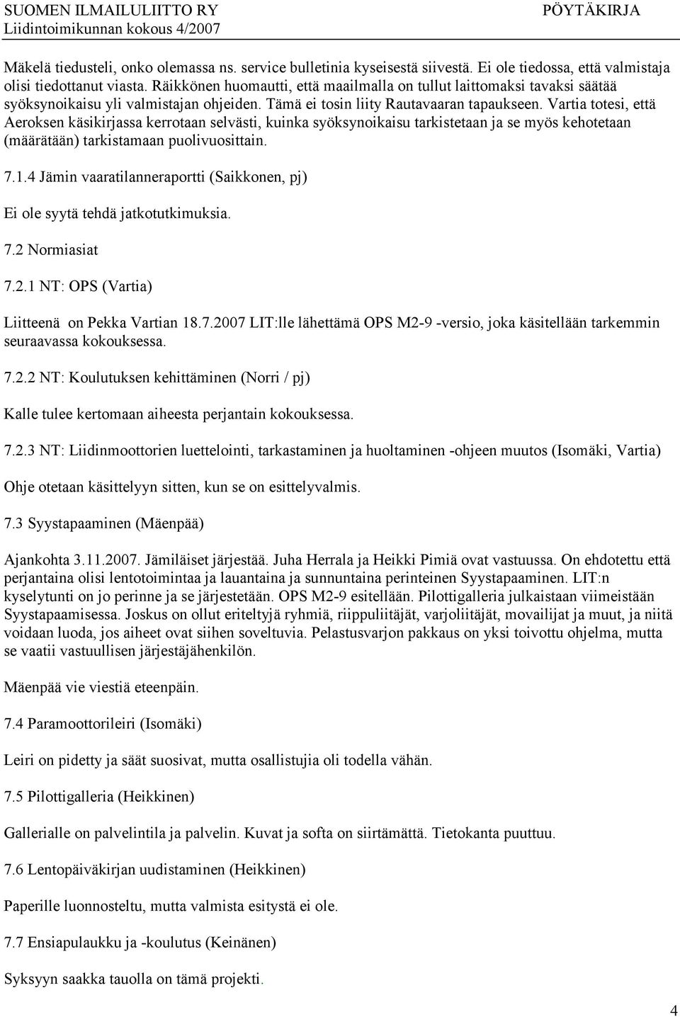 Vartia totesi, että Aeroksen käsikirjassa kerrotaan selvästi, kuinka syöksynoikaisu tarkistetaan ja se myös kehotetaan (määrätään) tarkistamaan puolivuosittain. 7.1.
