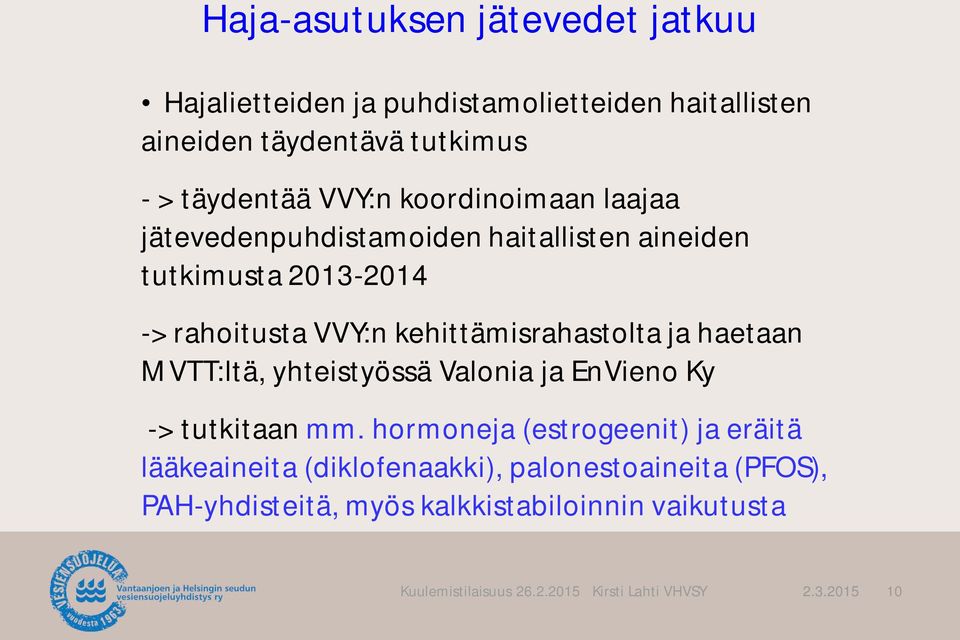 VVY:n kehittämisrahastolta ja haetaan MVTT:ltä, yhteistyössä Valonia ja EnVieno Ky -> tutkitaan mm.