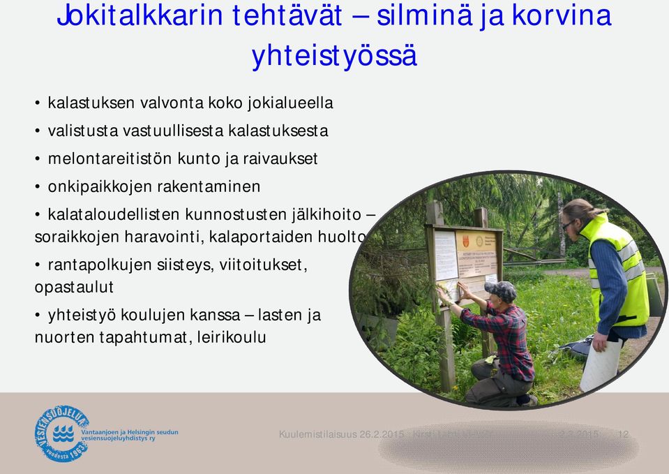 yhteistyössä kalataloudellisten kunnostusten jälkihoito soraikkojen haravointi, kalaportaiden huolto