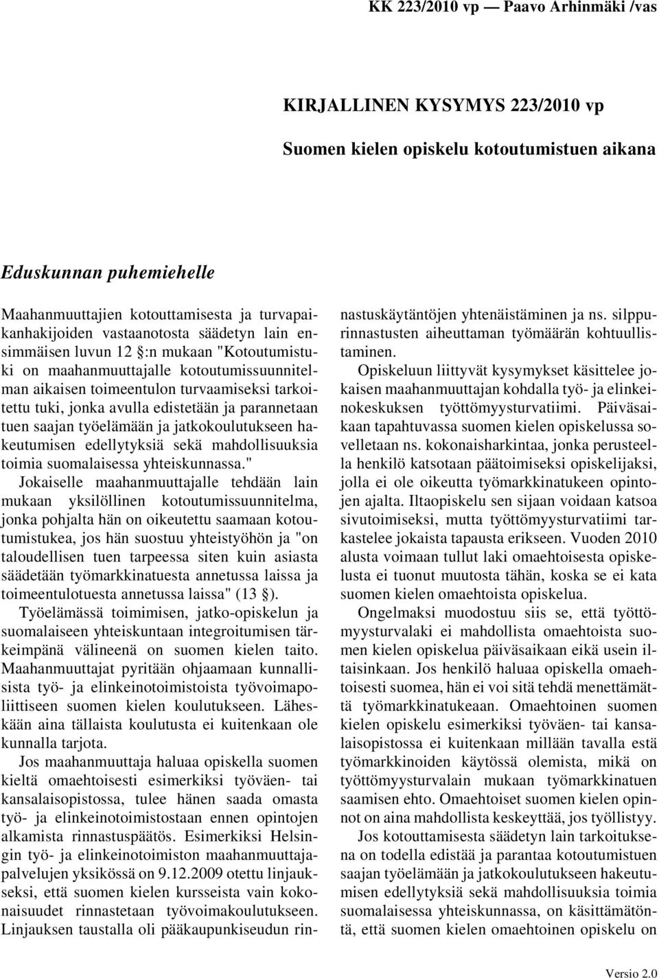 jatkokoulutukseen hakeutumisen edellytyksiä sekä mahdollisuuksia toimia suomalaisessa yhteiskunnassa.