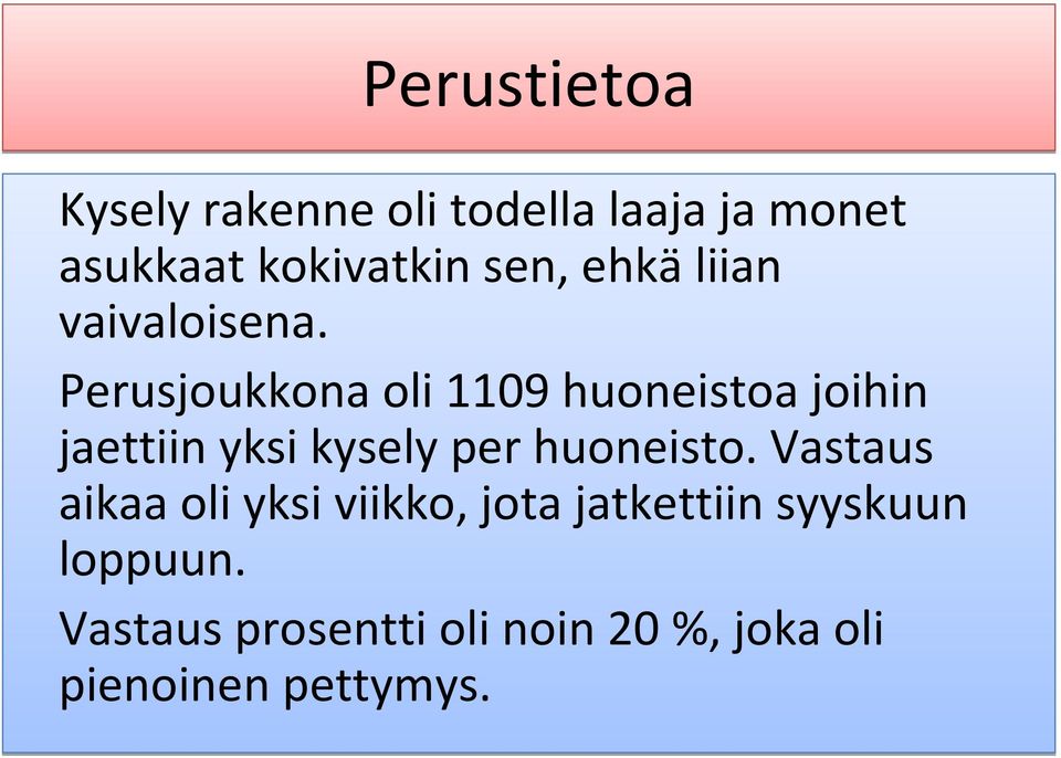 Perusjoukkona oli 1109 huoneistoa joihin jaettiin yksi kysely per huoneisto.