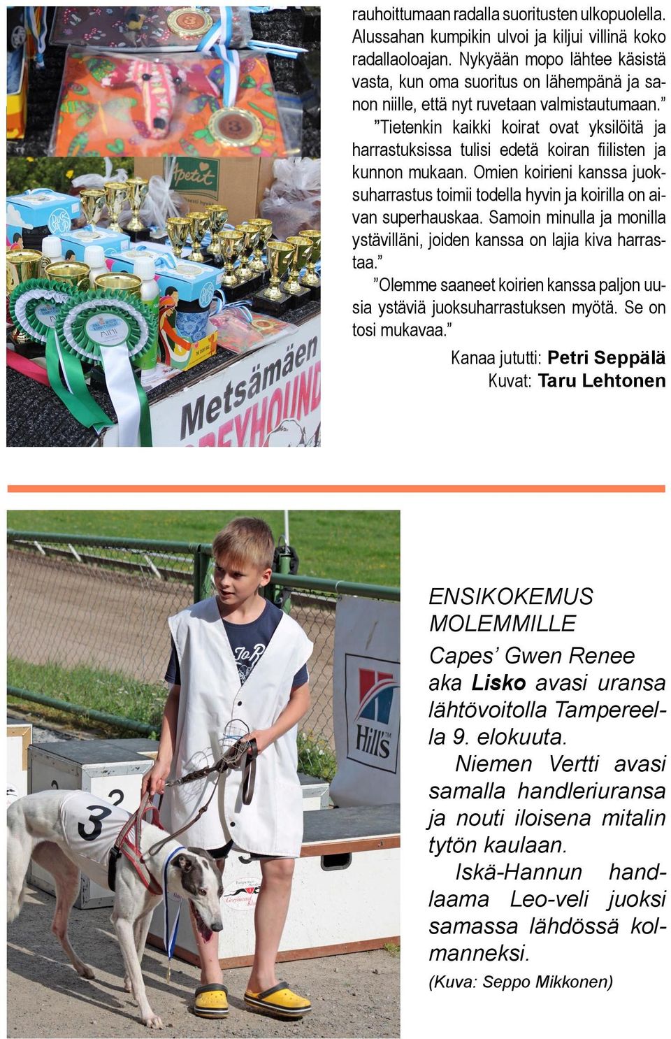 Tietenkin kaikki koirat ovat yksilöitä ja harrastuksissa tulisi edetä koiran fiilisten ja kunnon mukaan. Omien koirieni kanssa juoksuharrastus toimii todella hyvin ja koirilla on aivan superhauskaa.