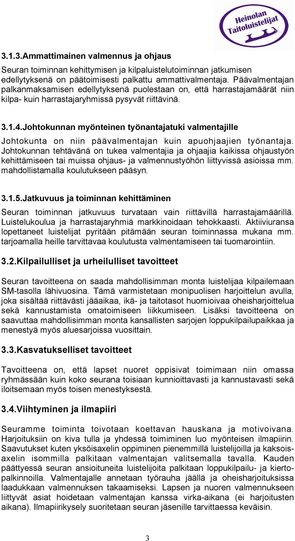 Johtokunnan myönteinen työnantajatuki valmentajille Johtokunta on niin päävalmentajan kuin apuohjaajien työnantaja.