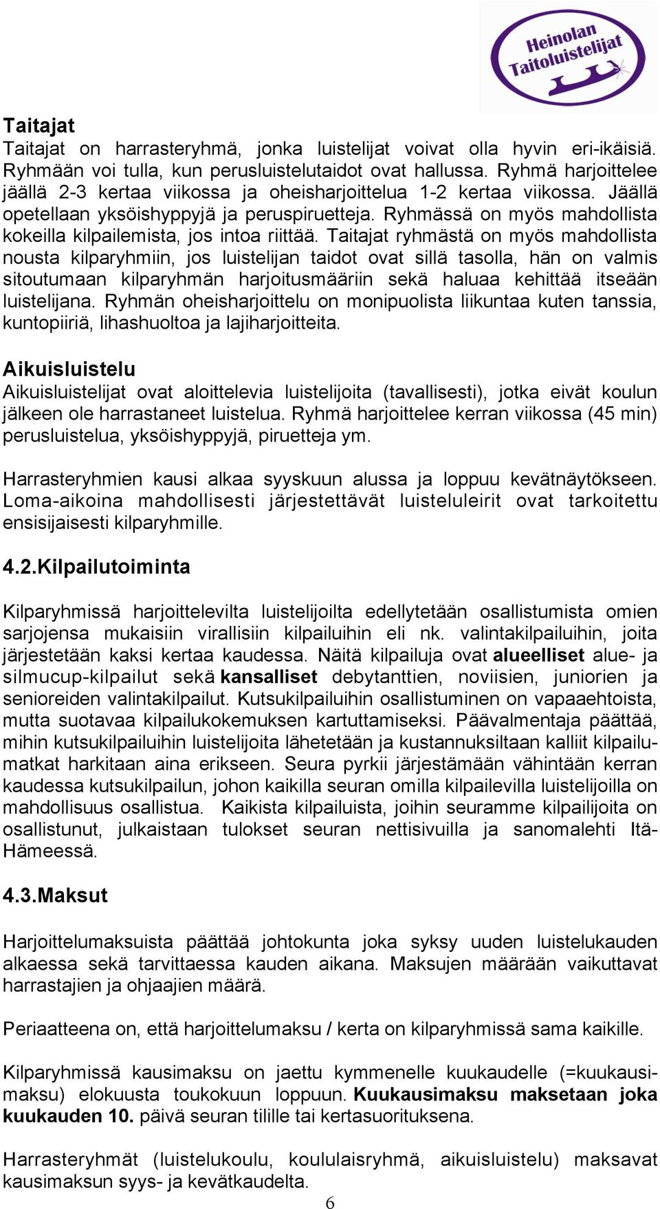 Ryhmässä on myös mahdollista kokeilla kilpailemista, jos intoa riittää.