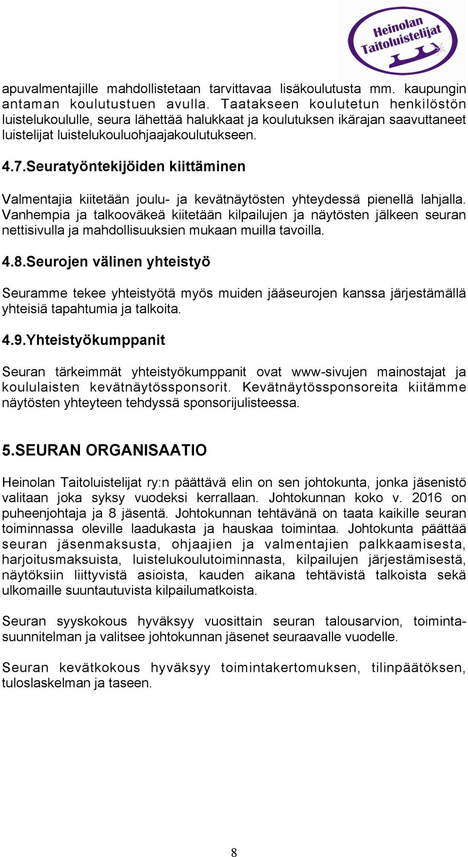 Seuratyöntekijöiden kiittäminen Valmentajia kiitetään joulu- ja kevätnäytösten yhteydessä pienellä lahjalla.