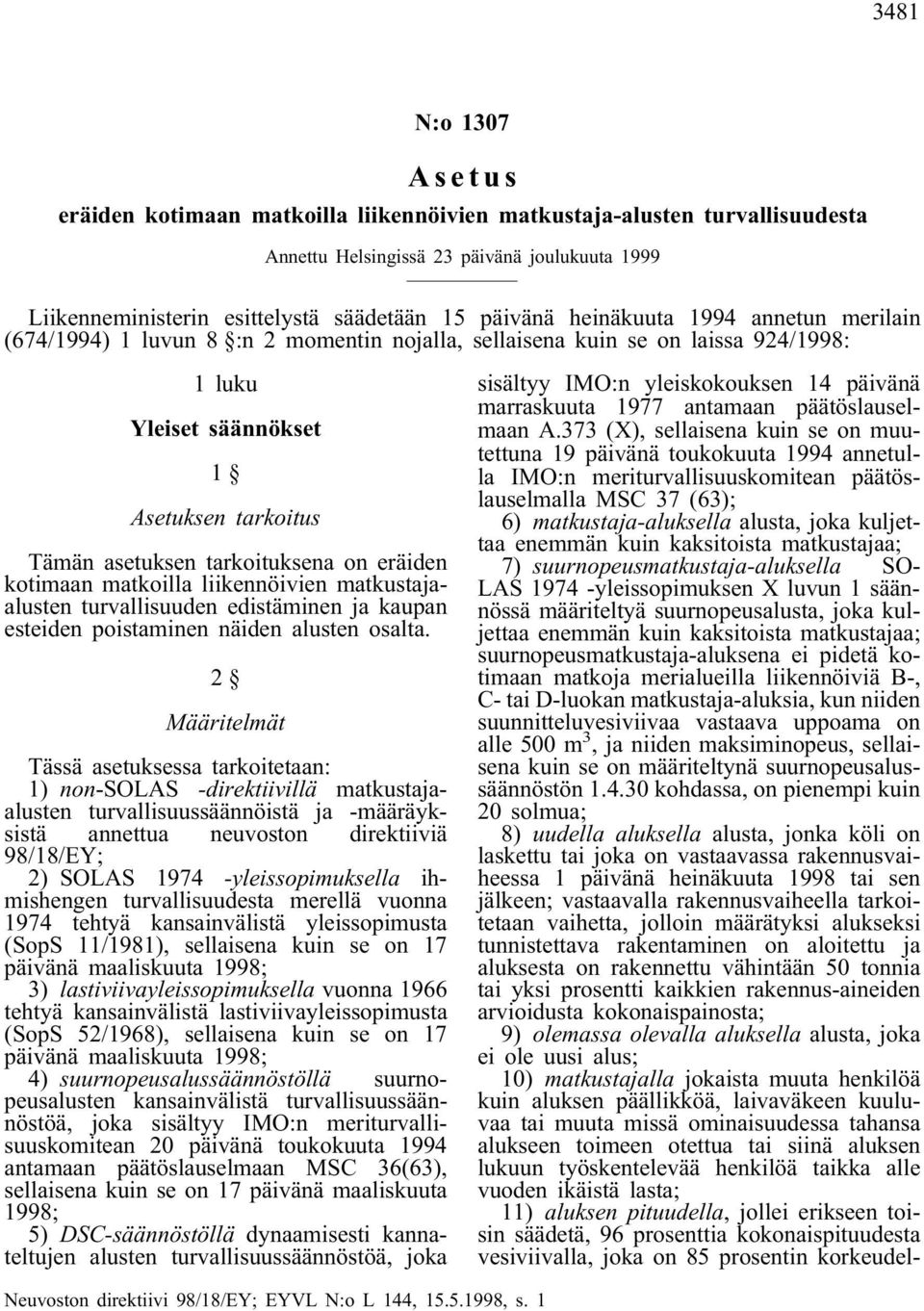 liikennöivien matkustajaalusten turvallisuuden edistäminen ja kaupan esteiden poistaminen näiden alusten osalta.