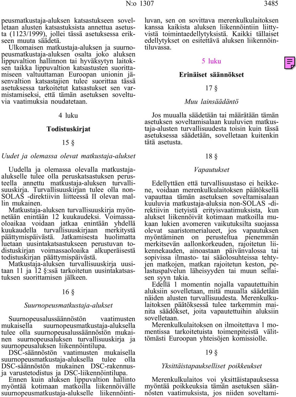 unionin jäsenvaltion katsastajien tulee suorittaa tässä asetuksessa tarkoitetut katsastukset sen varmistamiseksi, että tämän asetuksen soveltuvia vaatimuksia noudatetaan.