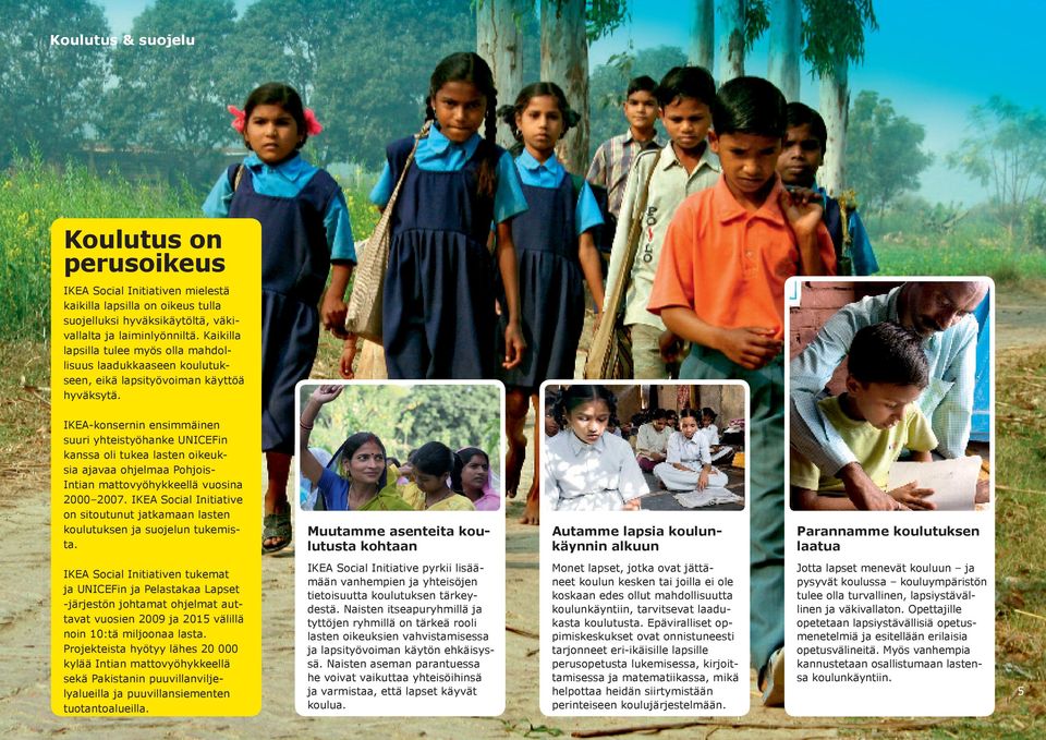 IKEA-konsernin ensimmäinen suuri yhteistyöhanke UNICEFin kanssa oli tukea lasten oikeuksia ajavaa ohjelmaa Pohjois- Intian mattovyöhykkeellä vuosina 2000 2007.