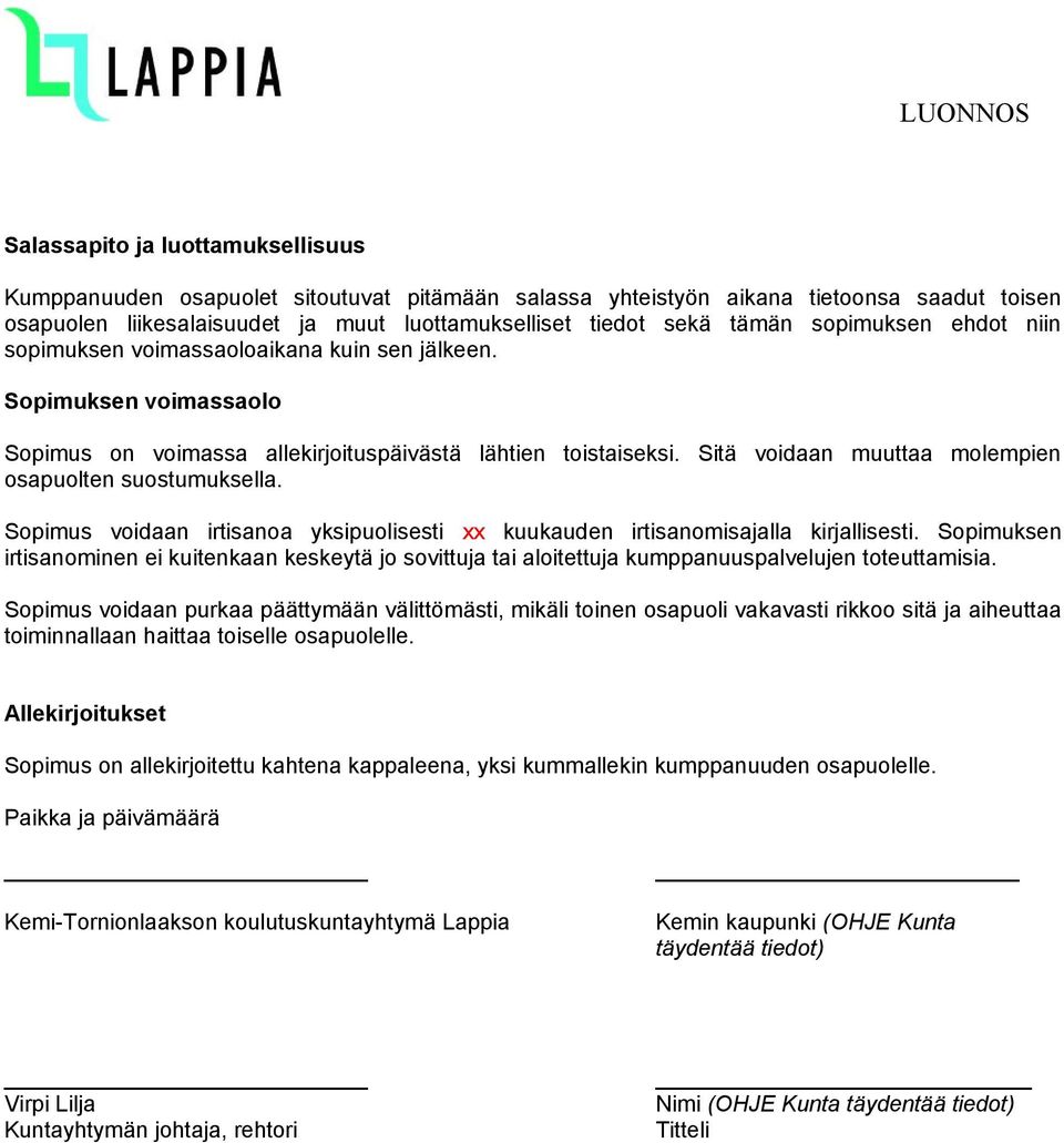 Sitä voidaan muuttaa molempien osapuolten suostumuksella. Sopimus voidaan irtisanoa yksipuolisesti xx kuukauden irtisanomisajalla kirjallisesti.