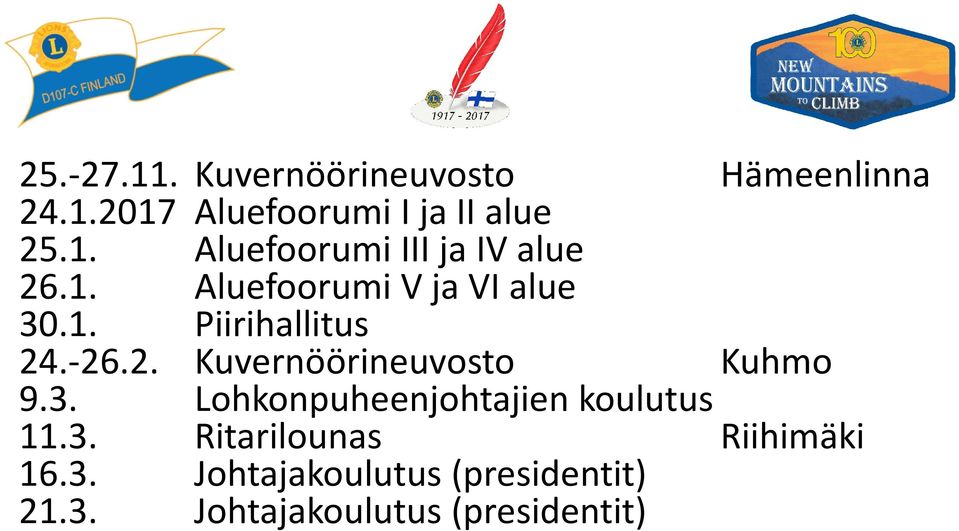 3. Lohkonpuheenjohtajien koulutus 11.3. Ritarilounas Riihimäki 16.3. Johtajakoulutus (presidentit) 21.