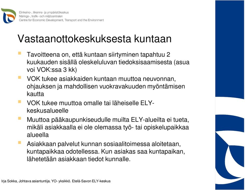 tai läheiselle ELYkeskusalueelle Muuttoa pääkaupunkiseudulle muilta ELY-alueilta ei tueta, mikäli asiakkaalla ei ole olemassa työ- tai