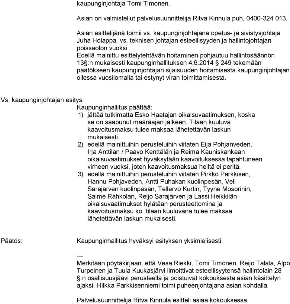 2014 249 tekemään päätökseen kaupunginjohtajan sijaisuuden hoitamisesta kaupunginjohtajan ollessa vuosilomalla tai estynyt viran toimittamisesta. Vs.