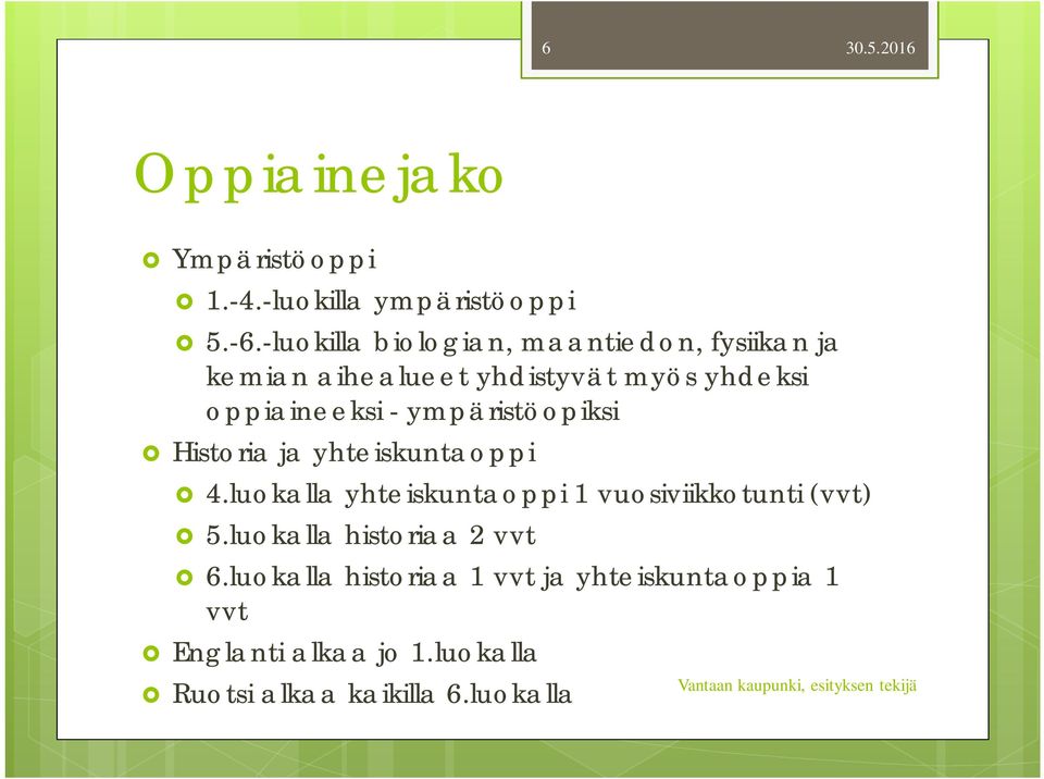 - ympäristöopiksi Historia ja yhteiskuntaoppi 4.luokalla yhteiskuntaoppi 1 vuosiviikkotunti (vvt) 5.