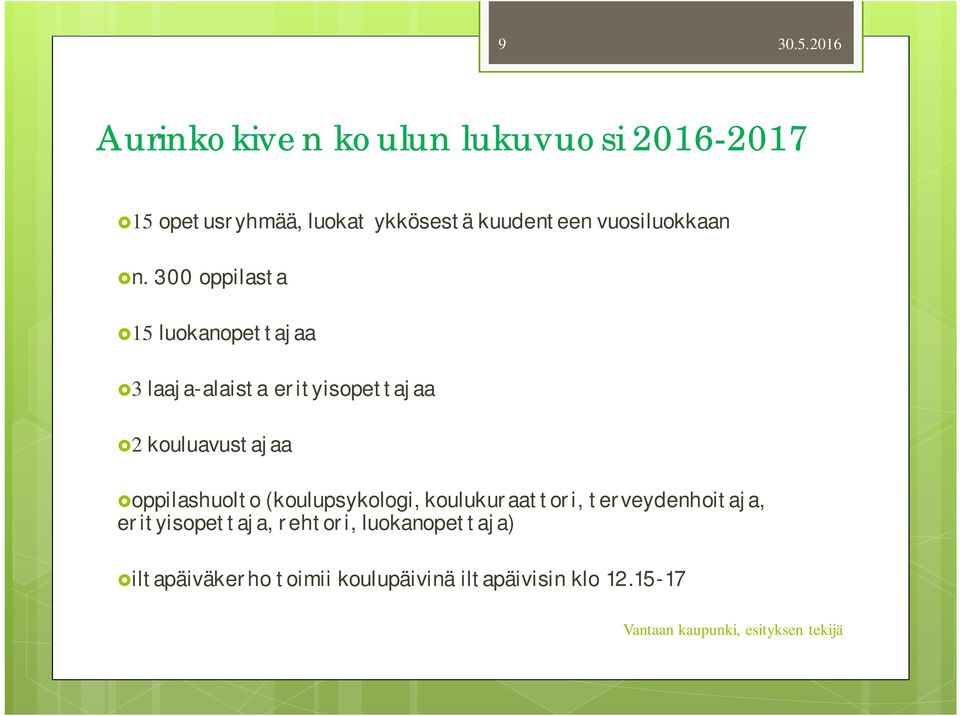 300 oppilasta 15 luokanopettajaa 3 laaja-alaista erityisopettajaa 2 kouluavustajaa