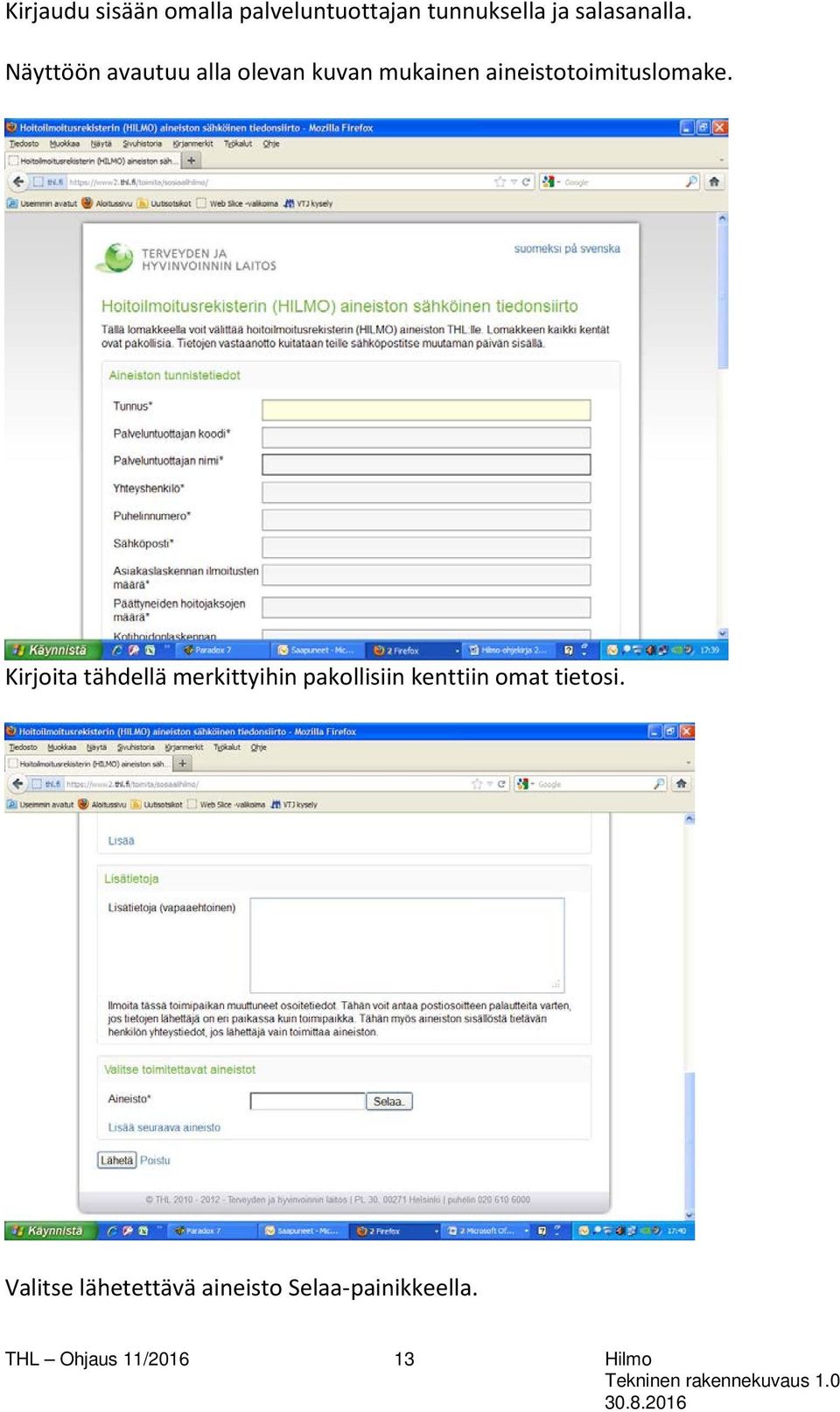 Kirjoita tähdellä merkittyihin pakollisiin kenttiin omat tietosi.